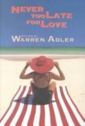 book cover of Never Too Late for Love: Fiction by Warren Adler