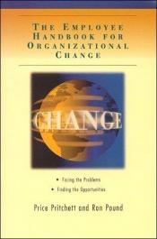 book cover of The employee handbook for organizational change by Price Pritchett