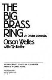 book cover of The big brass ring: An original screenplay by Orson Welles