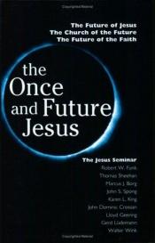 book cover of The Once and Future Jesus by John Shelby Spong