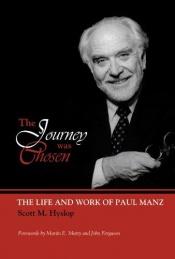 book cover of The Journey Was Chosen : the Life and Work of Paul Manz by Scott Hyslop