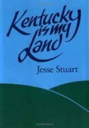 book cover of Kentucky Is My Land by Jesse Stuart