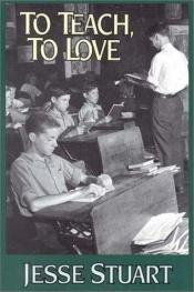 book cover of To teach, to love by Jesse Stuart