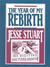 book cover of The year of my rebirth by Jesse Stuart