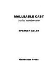 book cover of Malleable Cast Series Number One by Spencer Selby