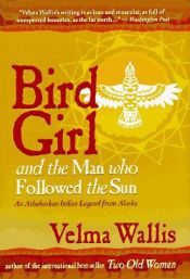 book cover of Bird Girl and the Man Who Followed the Sun by Velma Wallis