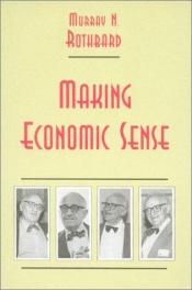 book cover of Making Economic Sense by Мъри Ротбард