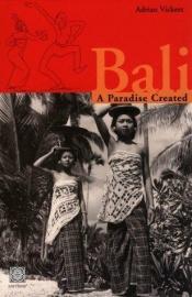 book cover of Bali: A Paradise Created by Adrian Vickers