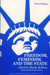 book cover of Freedom, Feminism and the State by Wendy McElroy