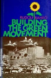 book cover of Building the Green movement (A Heretic book) by Rudolf Bahro