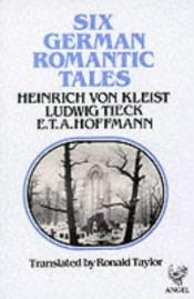 book cover of Six German romantic tales by Генрих фон Клейст