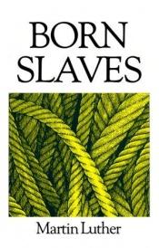 book cover of Born Slaves by Martin Luther
