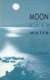 book cover of Moon over Water: Meditation Made Clear With Techniques for Beginners and Initiates by Jessica Williams Macbeth