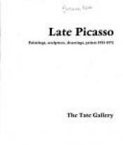 book cover of Late Picasso: Paintings, sculpture, drawings, prints, 1953-1972 by 파블로 피카소
