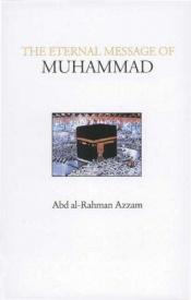 book cover of The Eternal Message of Muhammad (الرسالة الخالدة) by ʻAbd al-Raḥmān ʻAzzām