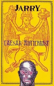 book cover of Caesar Antichrist (Collected Works of Alfred Jarry) by Алфред Жари