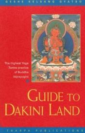 book cover of Guide to Dakini land : a commentary to the highest yoga tantra practice of Vajrayogini by Geshe Kelsang Gyatso