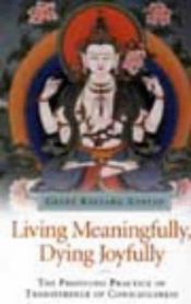 book cover of Living Meaningfully, Dying Joyfully: The Profound Practice of Transference of Consciousness by Geshe Kelsang Gyatso