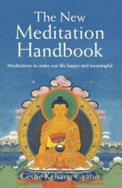 book cover of The New Meditation Handbook: Meditations to Make Our Life Happy and Meaningful by Geshe Kelsang Gyatso