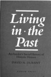 book cover of Living in the Past - An Insider's Social History of Historic Houses by David N Durant