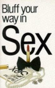 book cover of Bluff Your Way in Sex (Bluffer's Guides) by Sarah Brewer