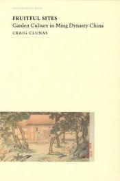 book cover of Fruitful Sites: Garden Culture in Ming Dynasty China (Envisioning Asia) by Craig Clunas