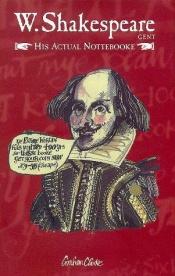 book cover of W. Shakespeare: Gent. His Actual Nottebooke by Viljamas Šekspyras