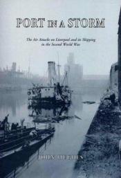 book cover of Port in a storm : the air attacks on Liverpool and its shipping in the Second World War by John Hughes
