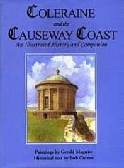 book cover of Coleraine and the Causeway coast : an illustrated history and companion by Bob Curran