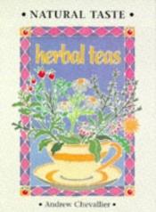 book cover of Natural Taste Herbal Teas by Andrew Chevallier