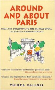 book cover of Around and About Paris, Vol. 2: From the Guillotine to the Bastille Opera: The 8th-12th Arrondissements by Thirza Vallois