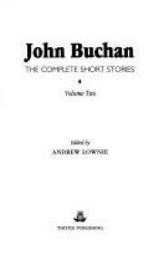 book cover of John Buchan: The Complete Short Stories vol 1 by John Buchan