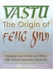 book cover of Vastu the Origin of Feng Shui by Marcus Schmieke