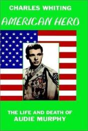 book cover of Hero: The Life and Death of Audie Murphy by Charles Whiting