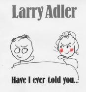 book cover of Have I Ever Told You.... by Larry Adler