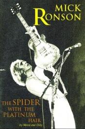 book cover of Mick Ronson: The Spider with the Platinum Hair by Weird & Gilly