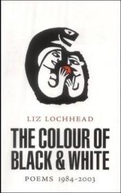 book cover of The Colour of Black and White by Liz Lochhead