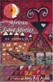 book cover of African love stories: an anthology by Ama Ata Aidoo