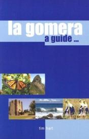 book cover of La Gomera: A Guide to the Unspoiled Canary Island by Tim Hart