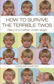 book cover of How to Survive the Terrible Twos by Caroline Dunford