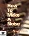 How to Make a Noise: A Comprehensive Guide to Synthesizer Programming