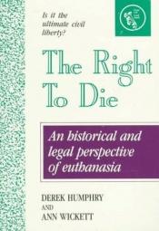 book cover of The Right to Die by Derek & Ann Wickett Humphry