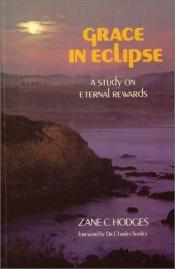 book cover of Grace in Eclipse: A Study on Eternal Rewards by Zane C. Hodges