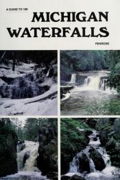 book cover of A guide to 199 Michigan waterfalls by Laurie Penrose