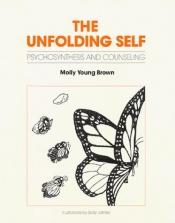 book cover of Unfolding Self: Psychosynthesis and Counseling by Molly Young Brown