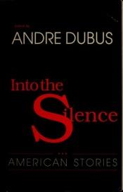 book cover of Into the Silence by Andre Dubus