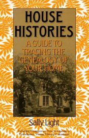 book cover of House Histories: A Guide to Tracing the Genealogy of Your Home by Sally Light