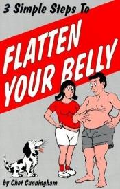 book cover of Three Simple Steps to Flatten Your Belly by Chet Cunningham