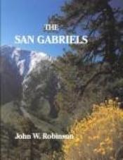 book cover of The San Gabriels by John W Robinson