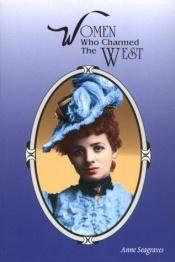 book cover of Women who charmed the West by Anne Seagraves by Anne Seagraves